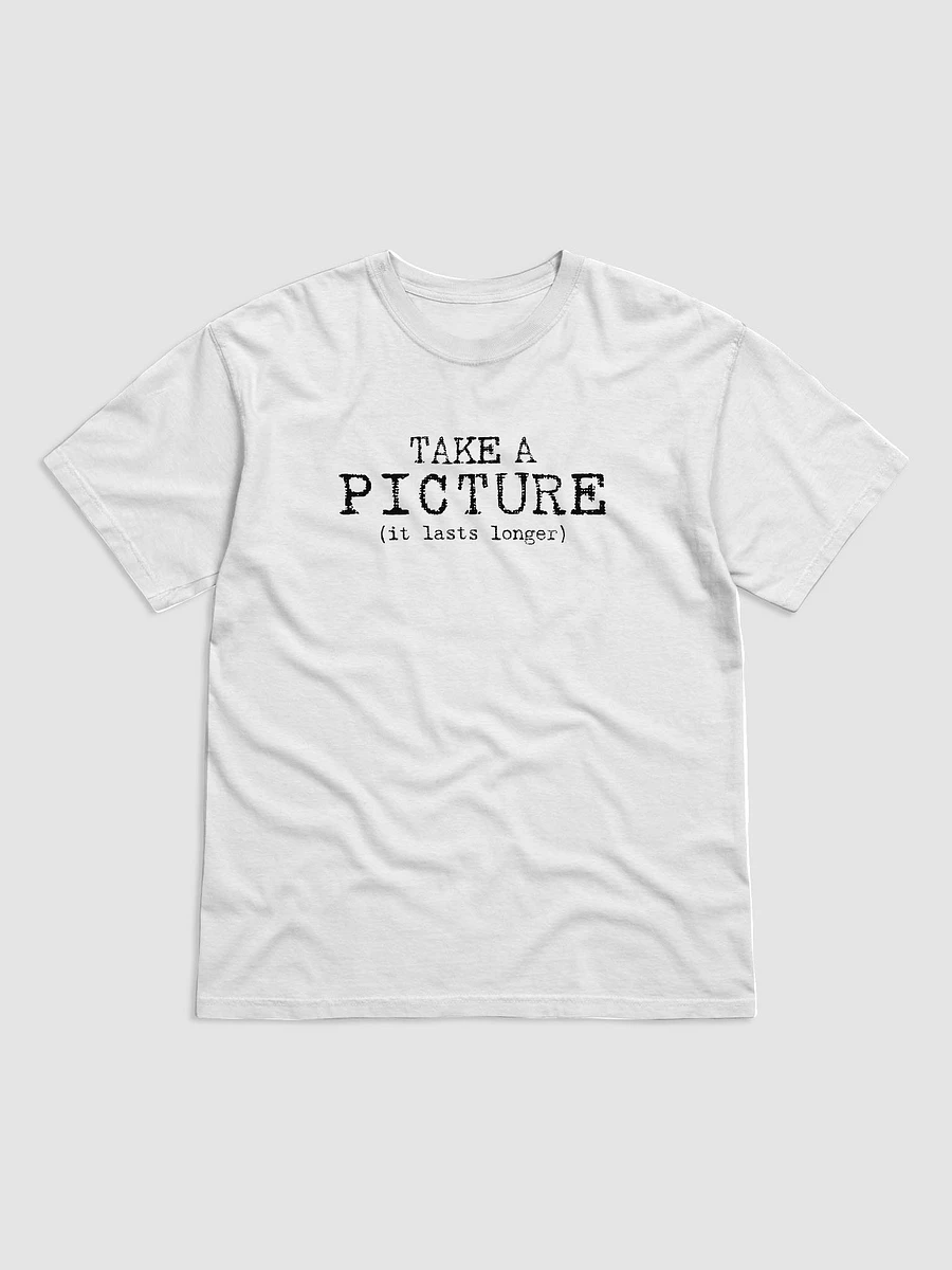 Take A Picture (it lasts longer) - T-Shirt product image (1)