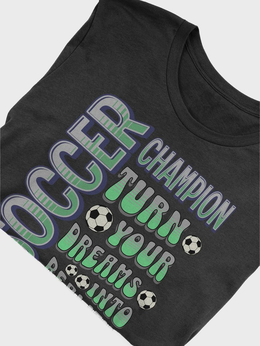 Soccer Champion Turn Your Dreams Into Reality T-Shirt product image (9)