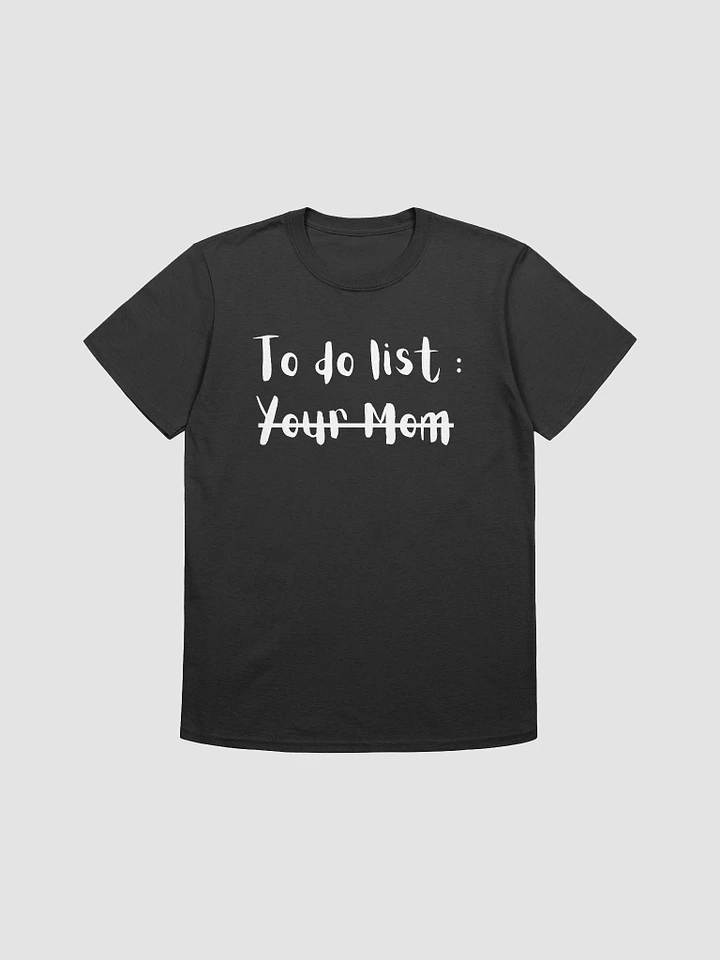 To Do List Your Mom Unisex T-Shirt V2 product image (1)