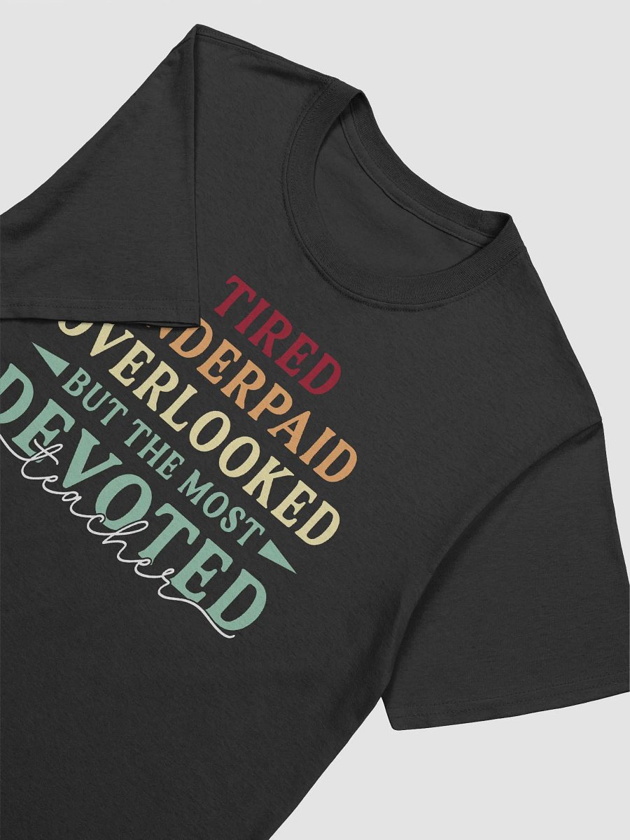 Motivational Quote For Exhausted Educators The Most Devoted Teacher Unisex T-Shirt product image (7)