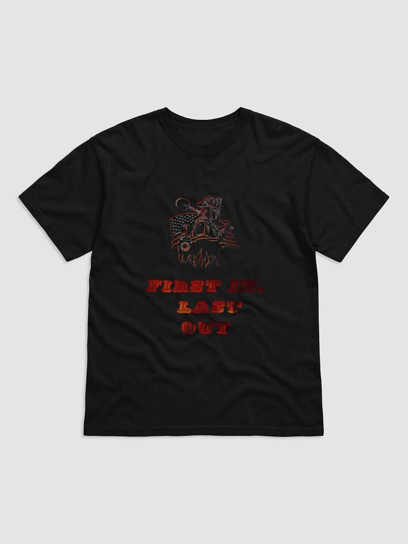 First In, Last Out Firefighter T-Shirt