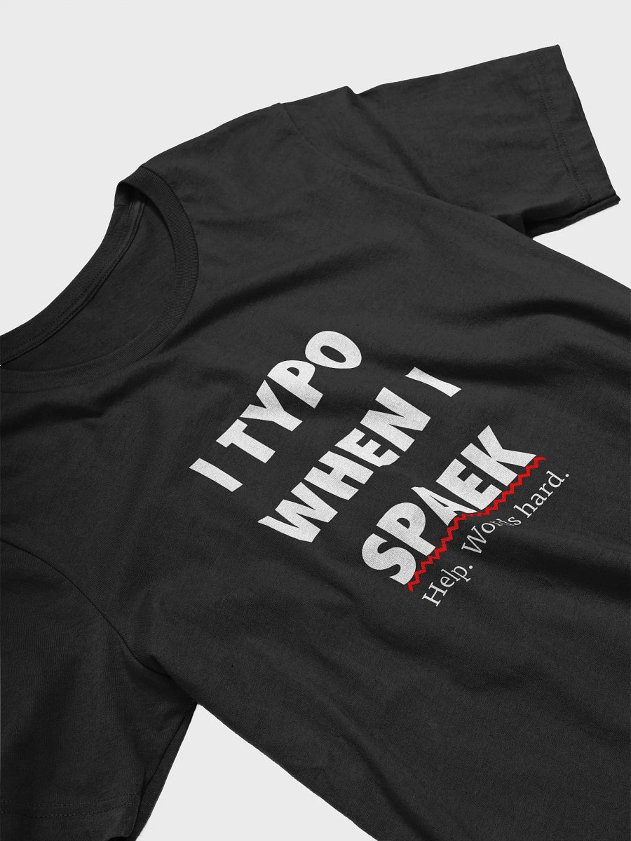 I TYPO WHEN I SPAEK (Unisex, White Text) product image (2)