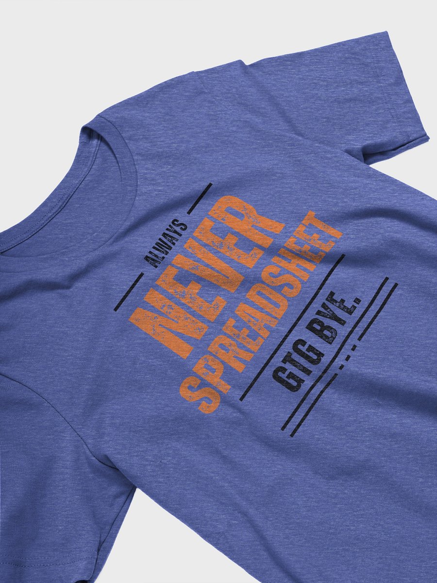 Always Never Spreadsheet. gtg bye. (Super-Soft T-Shirt) product image (15)