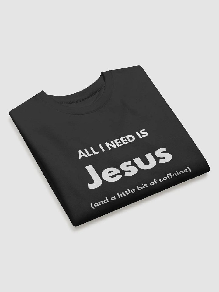 All I need is Jesus (and a little caffeine) - Sweatshirt product image (2)