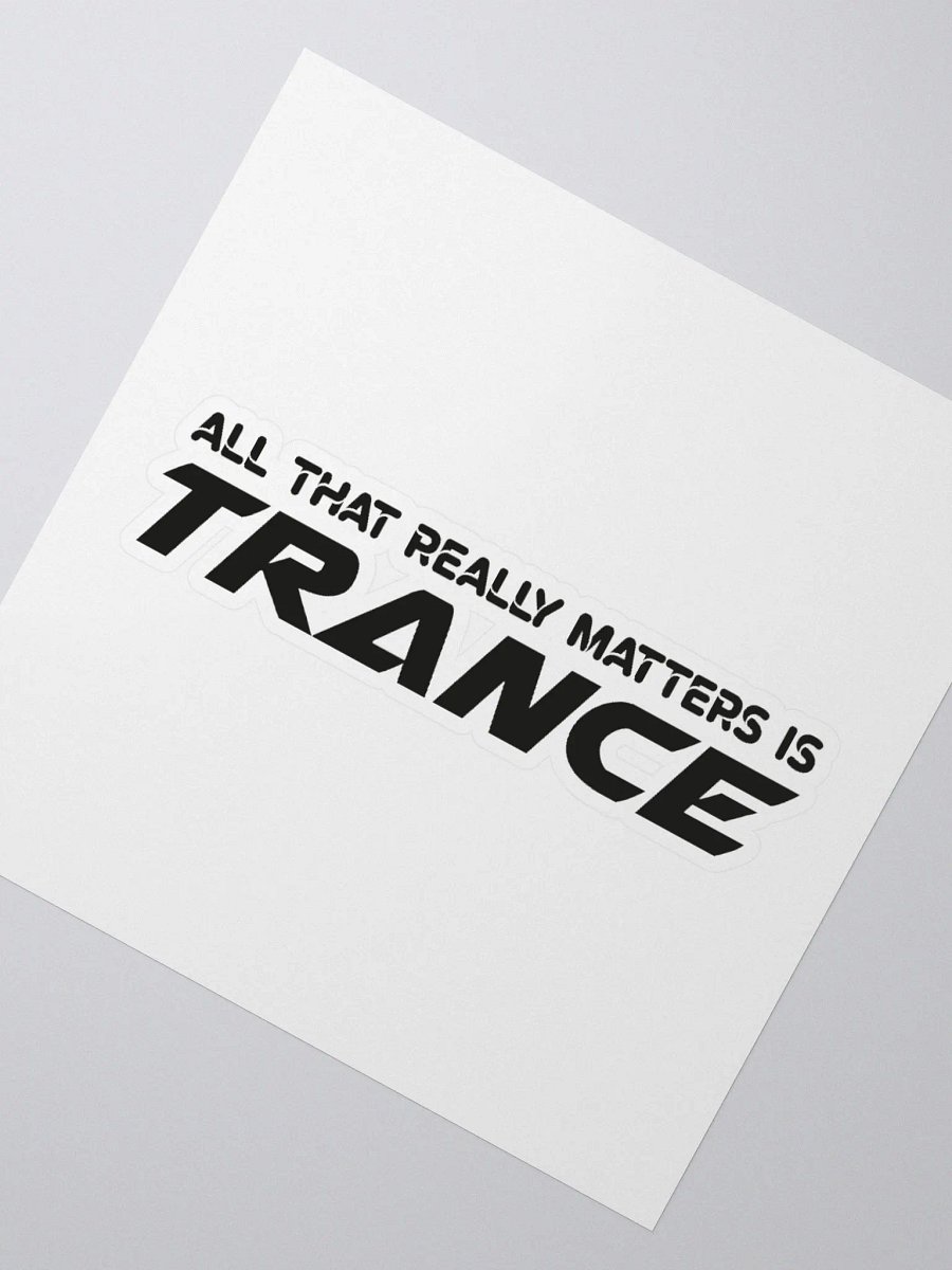 All That Really Matters Is Trance - Sticker product image (6)