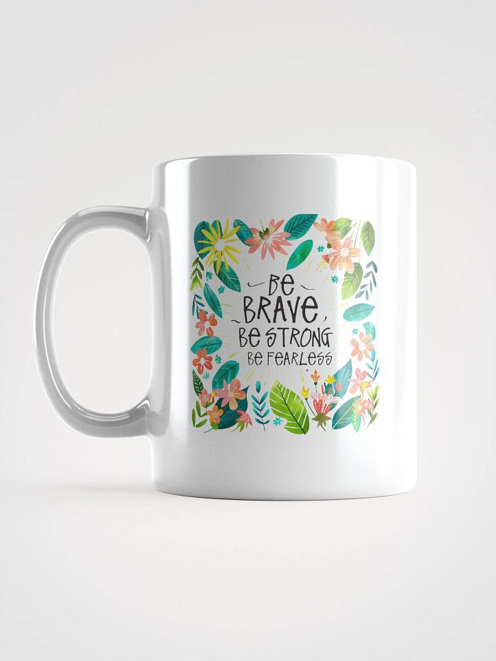 Be Brave, Be Strong, Be Fearless Mug product image (2)