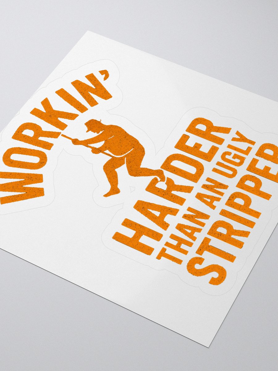 Workin' Harder Than An Ugly Stripper Sticker product image (3)