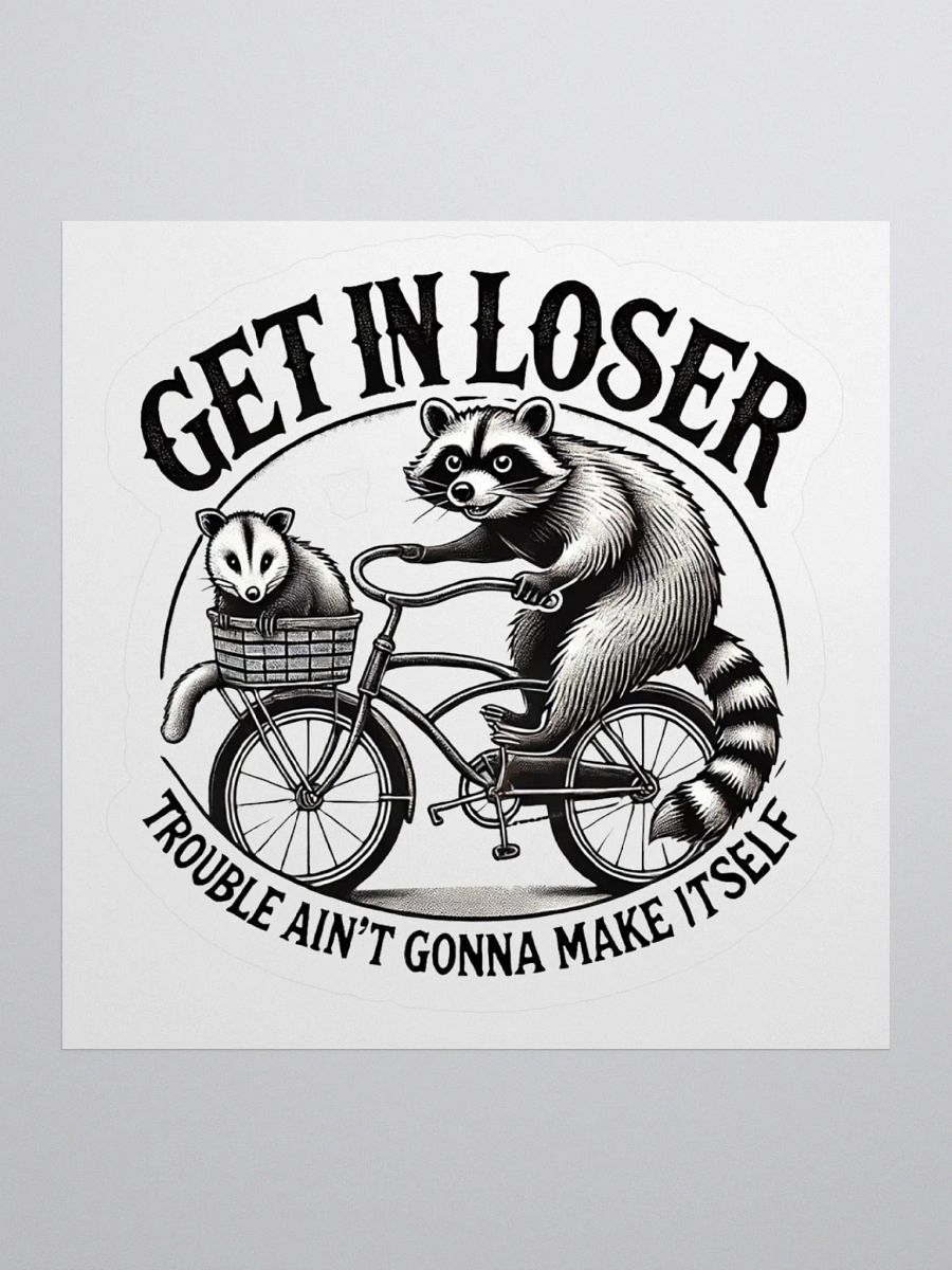 Get In Loser Trouble Ain't Gonna Make Itself Sticker product image (2)