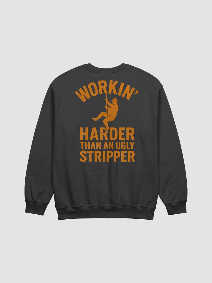 Workin' Harder Than An Ugly Stripper Sweatshirt product image (1)