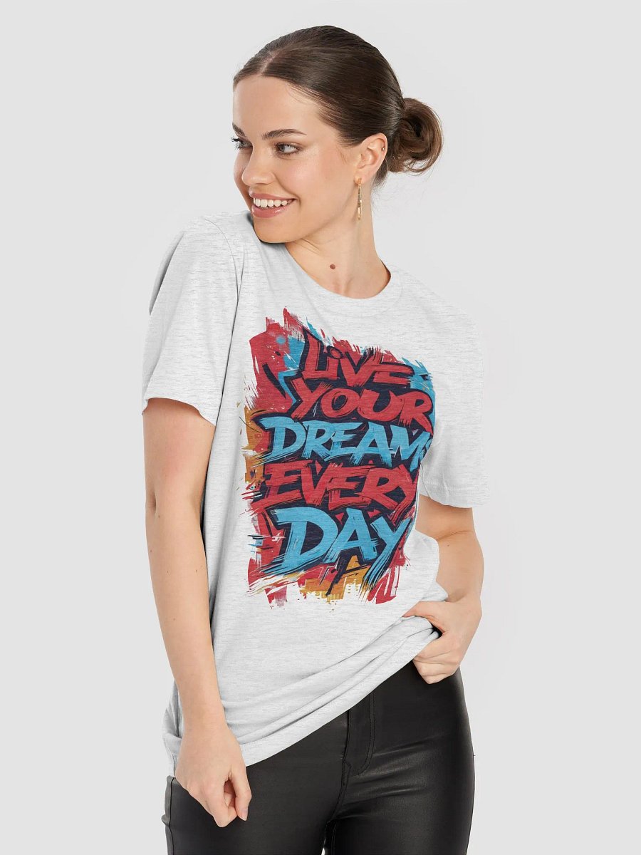 Live Your Dreams Every Day Graphic Bella Canvas T-Shirt – Inspiring Typography Tee for Daily Motivation product image (85)