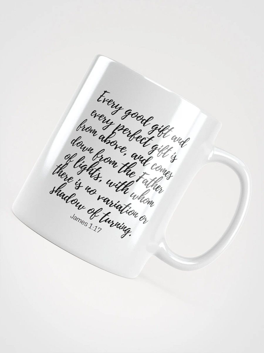 Every Good And Every Perfect Is From Above, And Comes Down From The Father Of Lights James 1:17 White Glossy Mug 11/15/20oz product image (4)