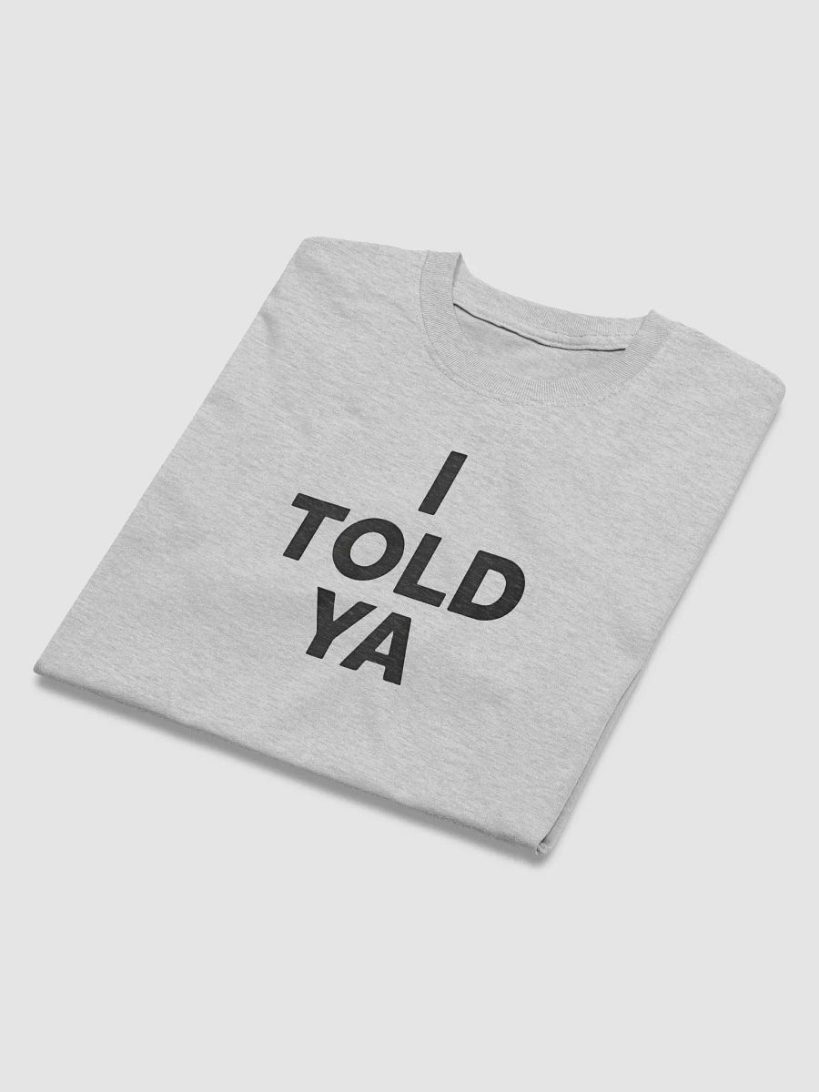 I Told Ya T-Shirt product image (3)