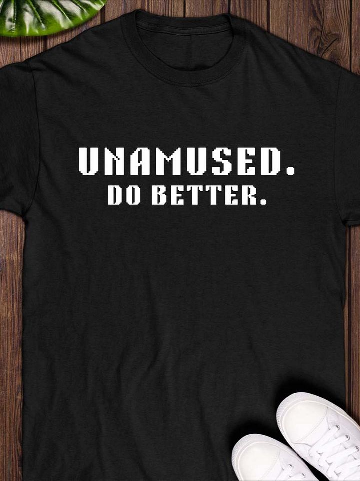 Unamused. Do Better. T-Shirt product image (1)