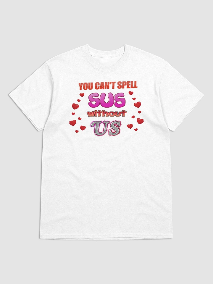 You Can't Spell Sus Without Us Valentine's T-shirt product image (1)