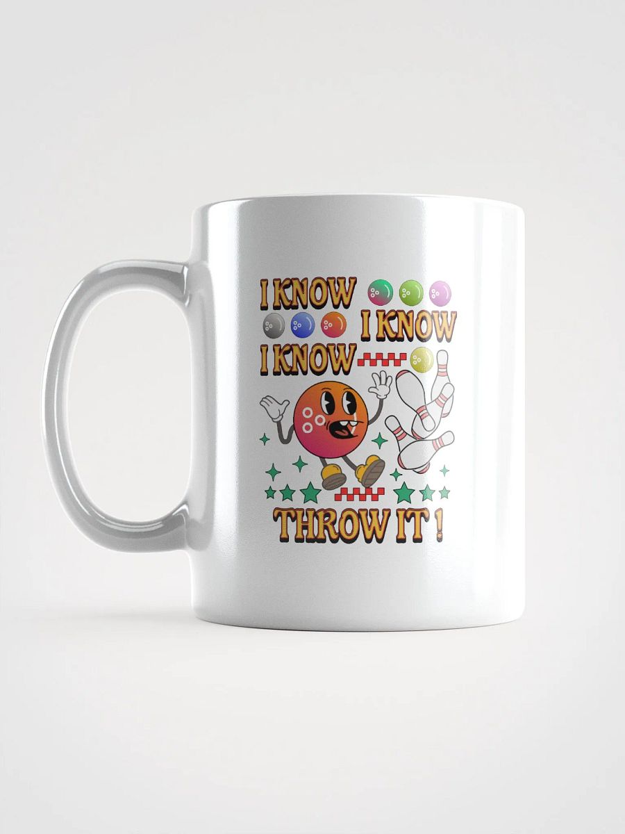 I Know I Know I Know Throw It Bowling Cheerful Ball Mug product image (1)