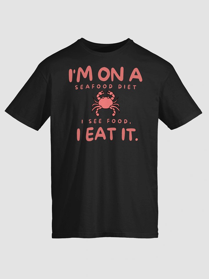 I’m on a Seafood Diet: I See Food, I Eat It T-Shirt product image (2)