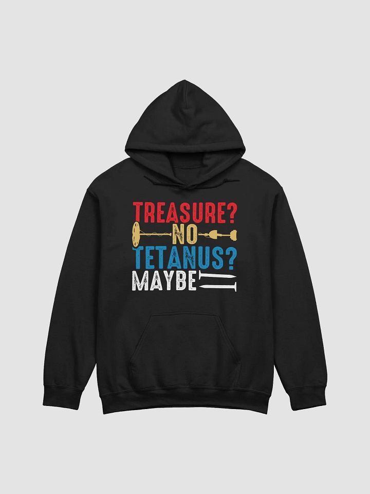 Treasure? No. Tetanus? Maybe. Unisex Hoodie product image (11)