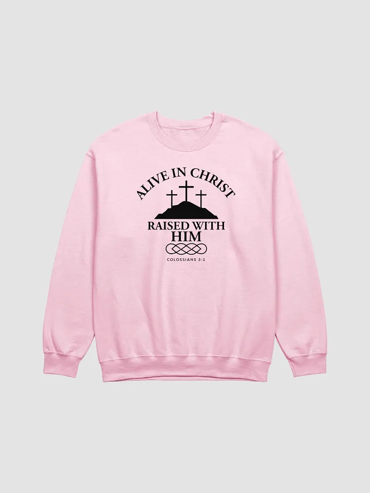 Alive in Christ, Raised with Him – Resurrection Life Sweatshirt product image (1)