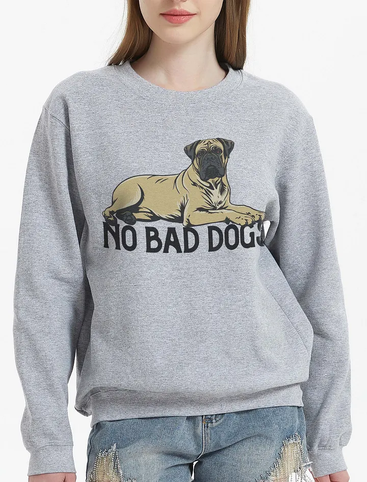 No Bad Dogs Sweatshirt of a Bullmastiff | Funny Shirt for Bullmastiff Owners product image (23)