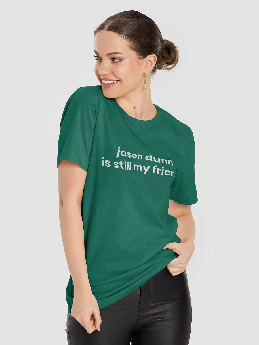 Jason Dunn is still my friend T-shirt product image (8)
