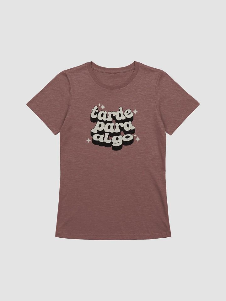 Tarde Para Algo Camiseta de Mujer product image (1)