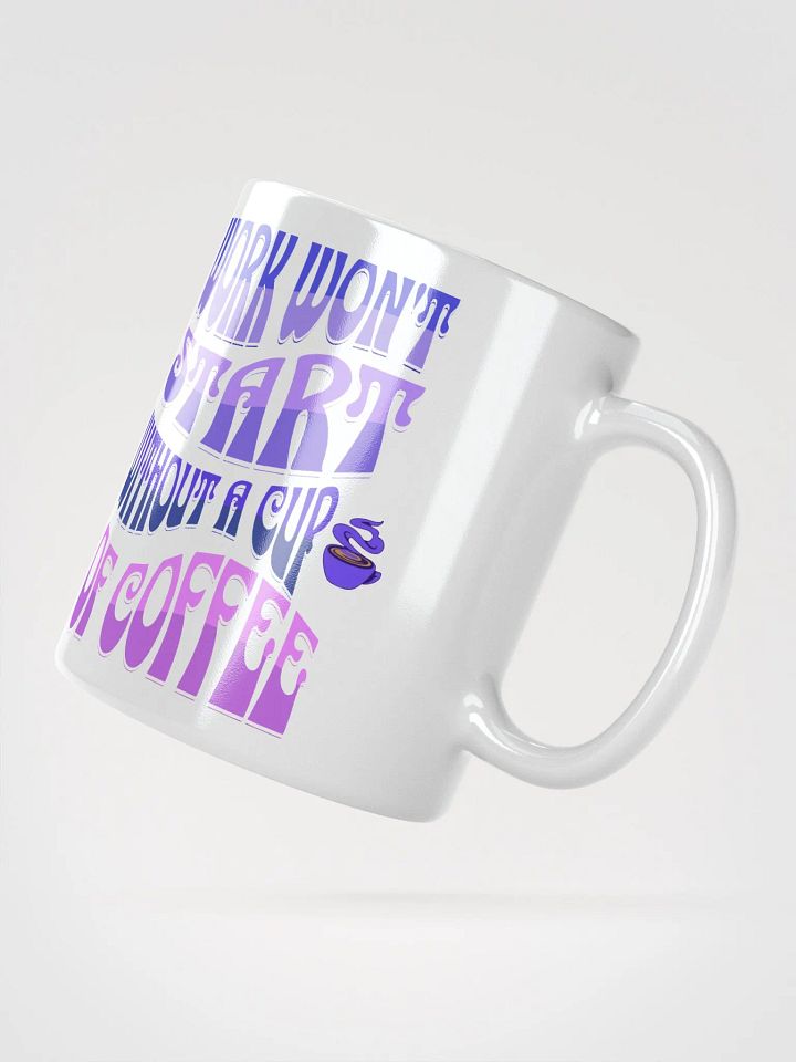 Work Won't Start Without A Cup of Coffee White Mug product image (4)