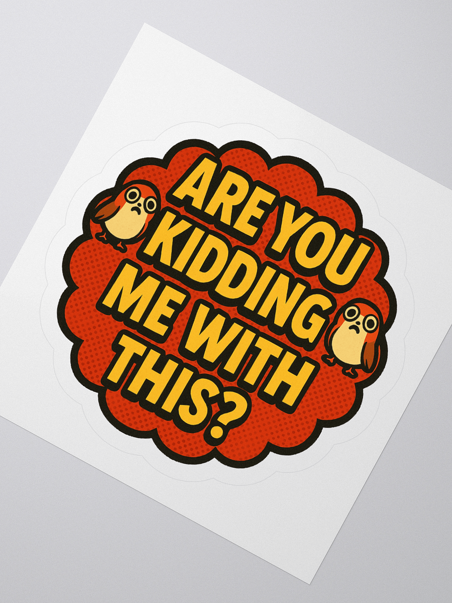 Are You Kidding Me With This? - Sticker product image (6)