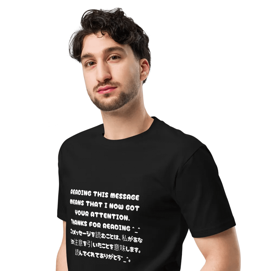 Reading This Message Means That I Now Got Your Attention. Thanks For Reading ^_^ - Premium T-Shirt (Design 2) product image (5)