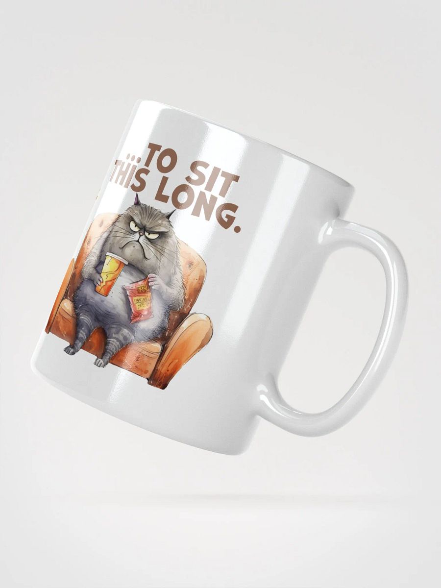 Cat Chat: "It takes a lot of practice and a strong arse... to sit this long." White glossy mug product image (3)