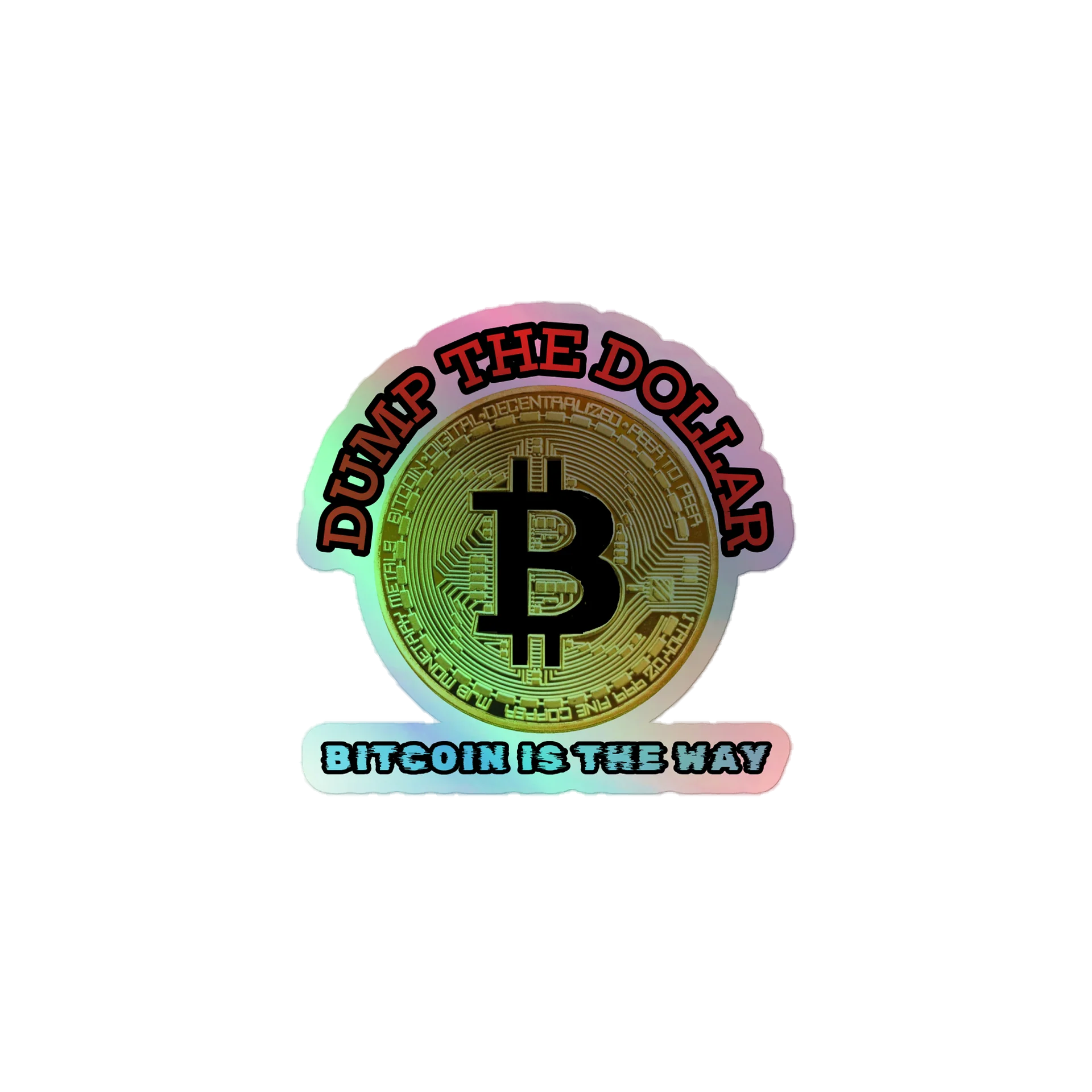 Dump the Dollar Bitcoin is the Way Holographic Sticker product image (1)