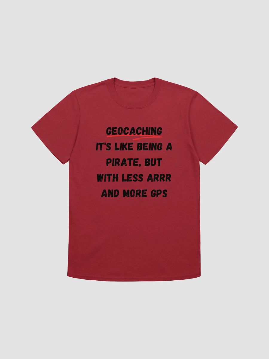 Geocaching: It's like being a pirate, but with less Arrr and more GPS - Unique Geocaching T-Shirt product image (4)