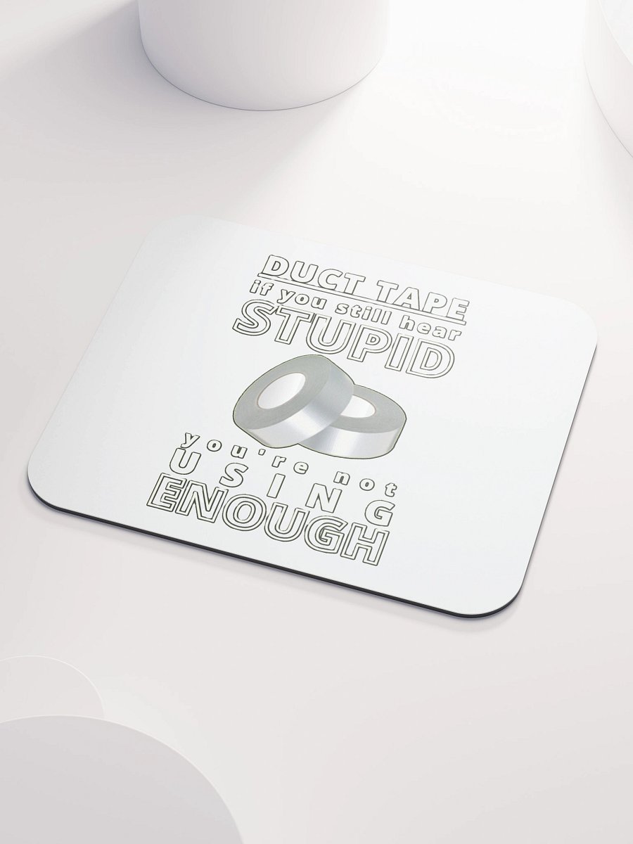DUCTTAPE : IF YOU STILL HEAR STUPID, YOU'RE NOT USING ENOUGH product image (3)