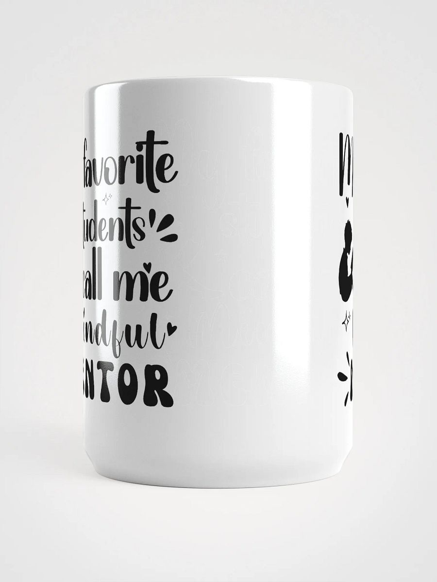 My favorite Students Call Me Mindful Mentor, Teachers White Glossy Ceramic Mug product image (5)
