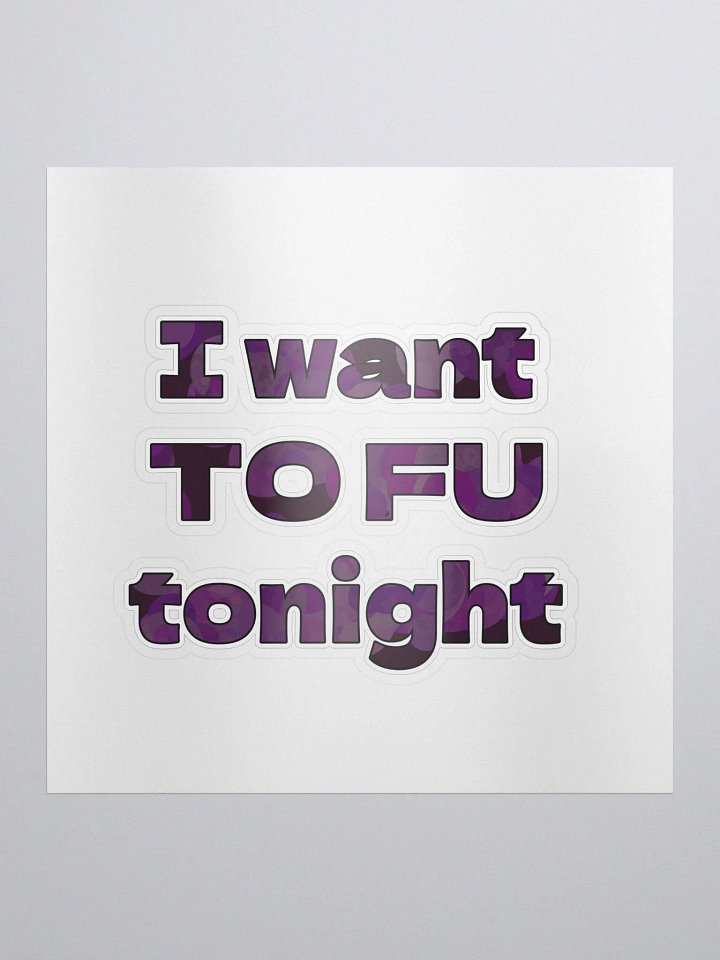 I Want To Fu Sticker product image (1)