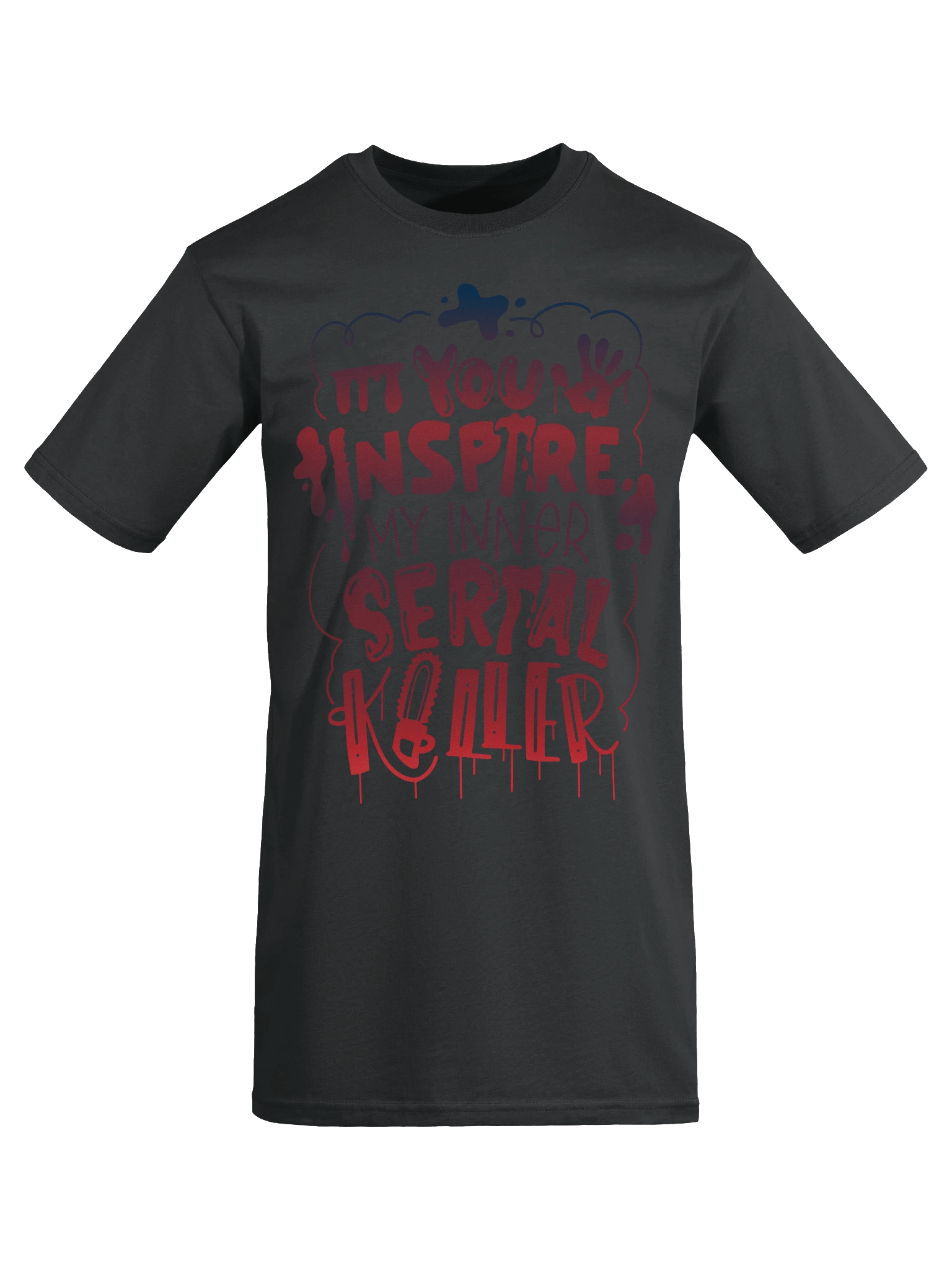 You Inspire my inner Serial Killer product image (5)