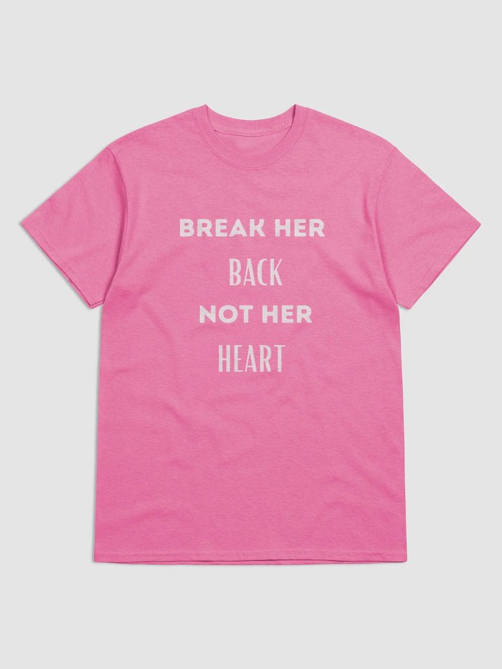 BREAK HER BACK NOT HER HEART unisex t-shirt product image (1)