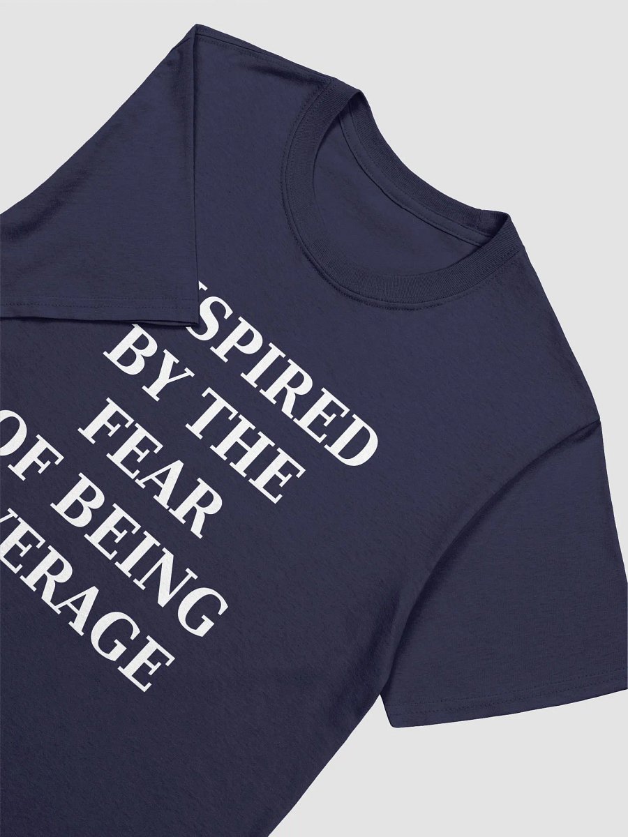 INSPIRED BY THE FEAR OF BEING AVERAGE T-Shirt product image (9)