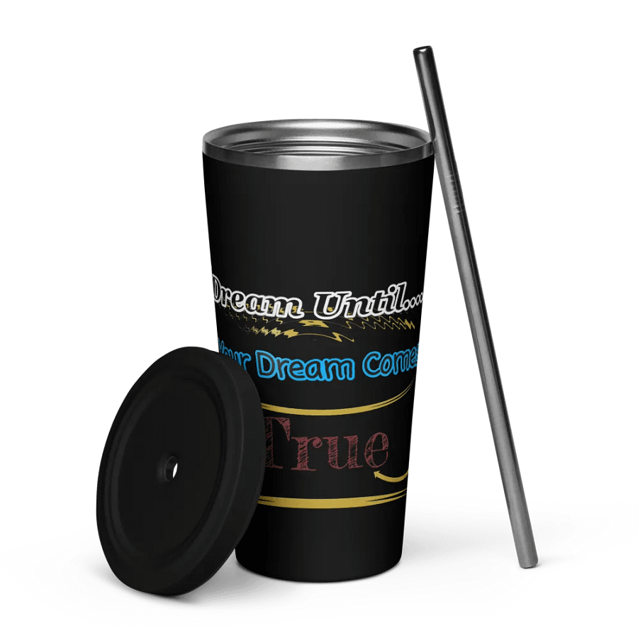 Dream Until.. Your Dream Comes True - Insulated Tumbler with a Straw product image (5)