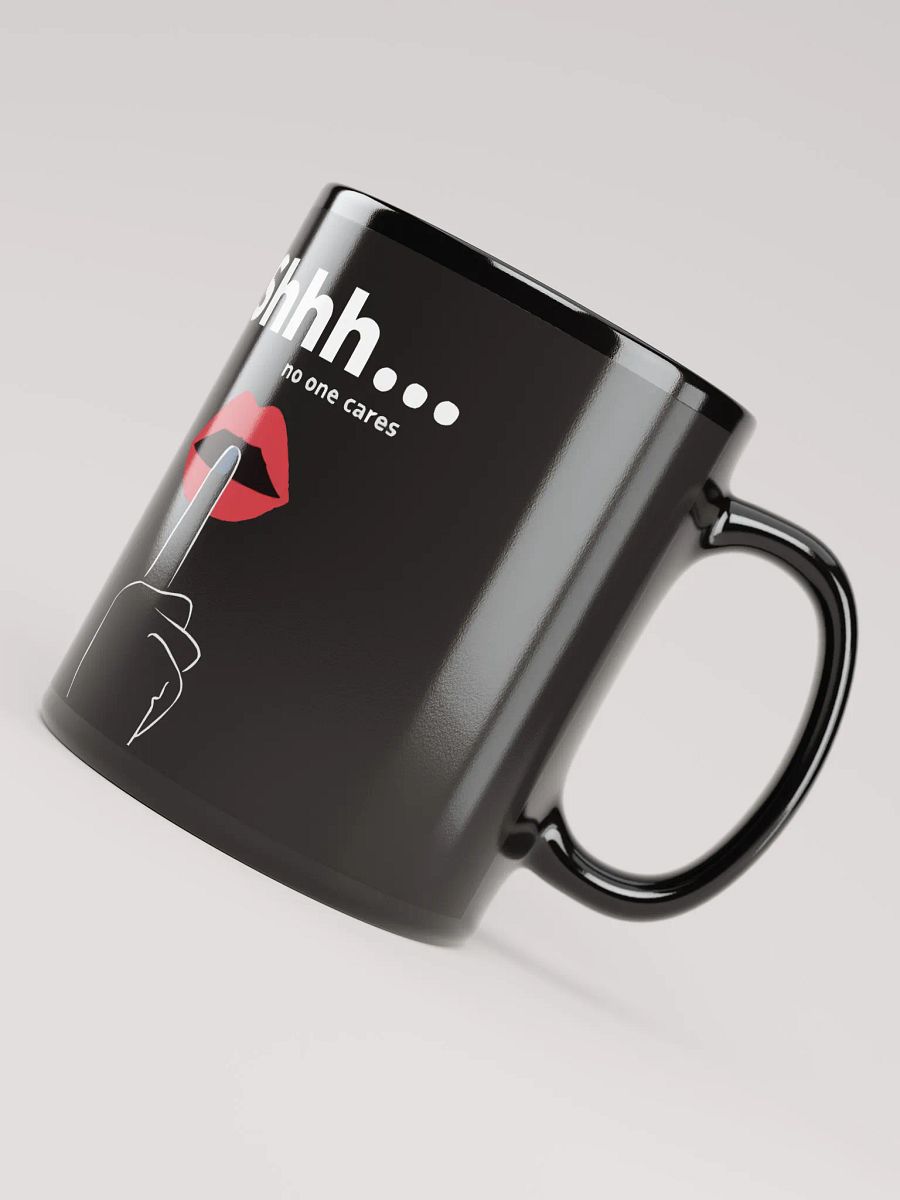 Shhh... No One Cares Mug product image (8)