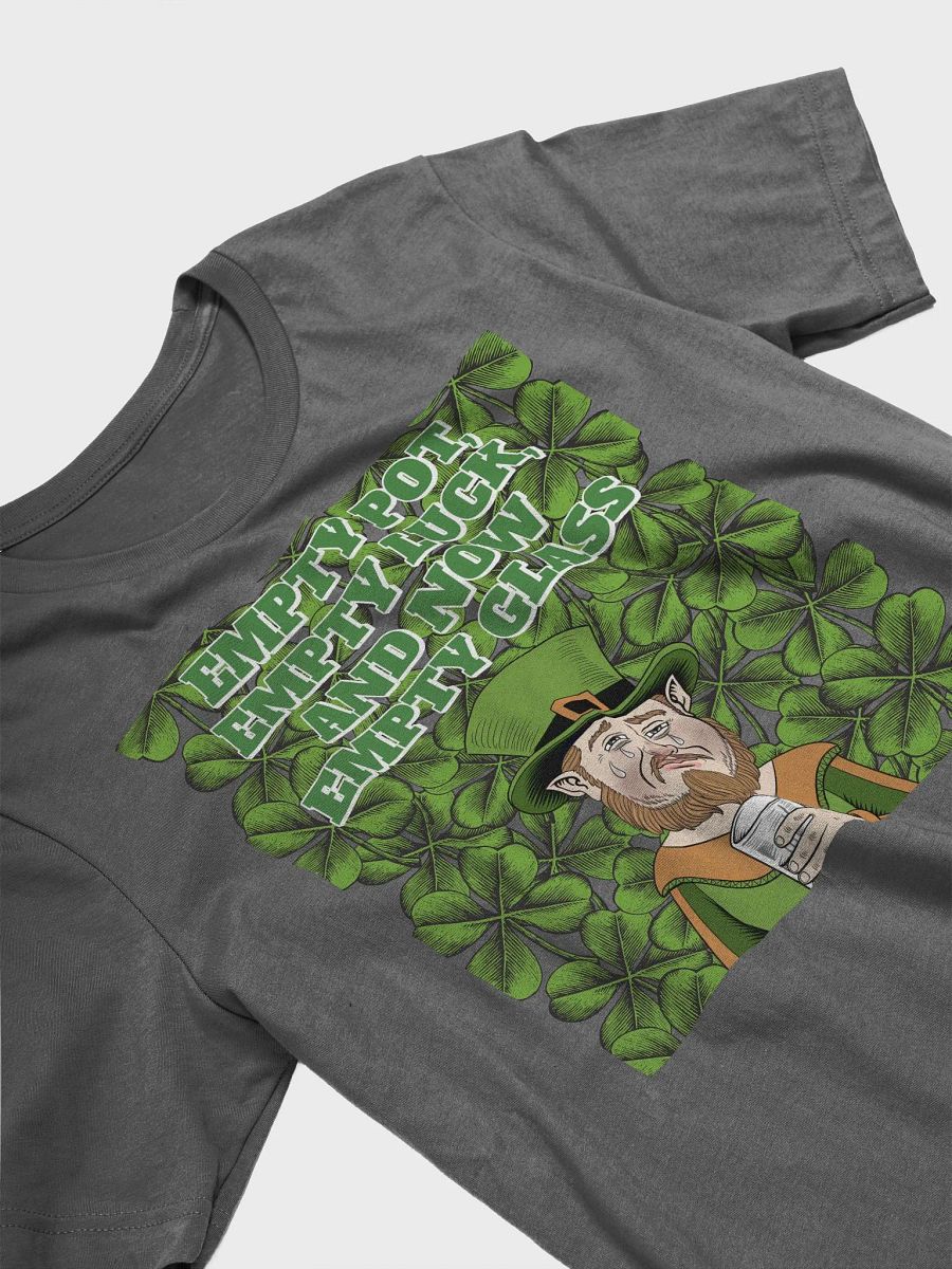 Empty Pot, Empty Luck, And Now Empty Glass - St. Patrick's Day T-shirt product image (4)