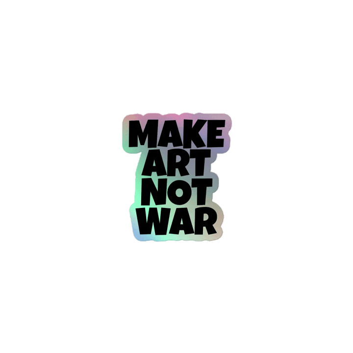 MAKE ART NOT WAR HOLOGRAPHIC STICKER product image (1)