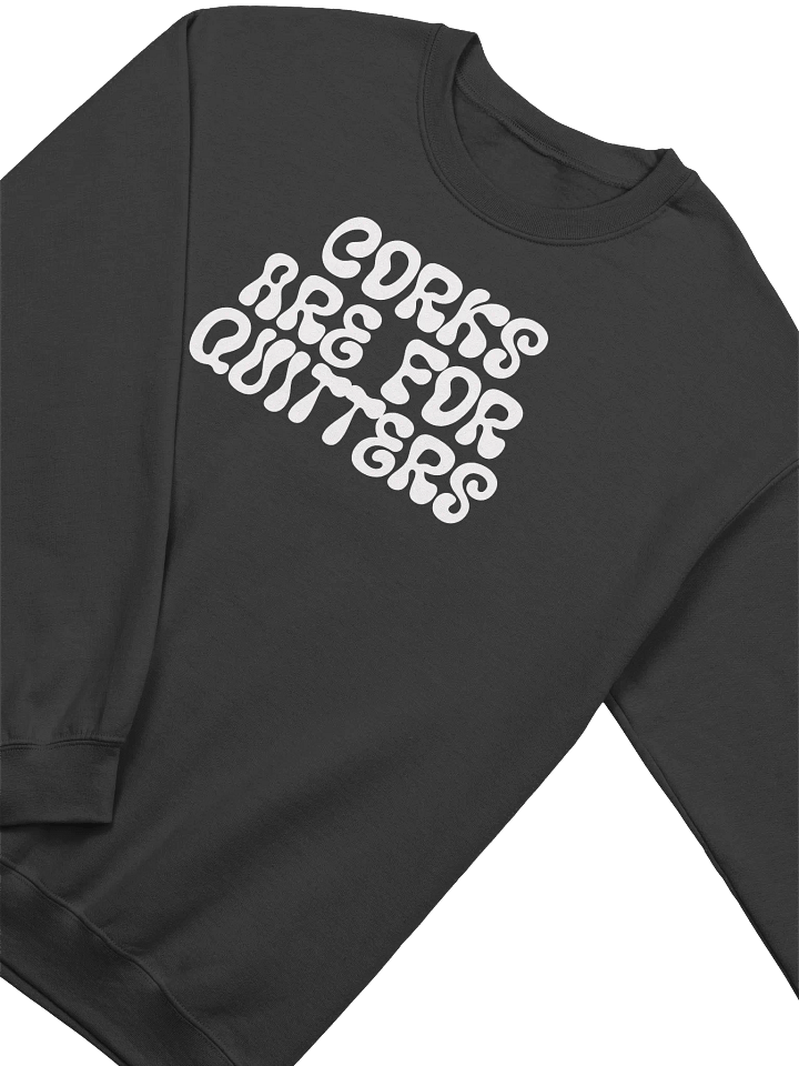 "Corks Are For Quitters" Funny Wine Quotes Sweatshirt – Cozy Outfit for Wine Lovers product image (1)
