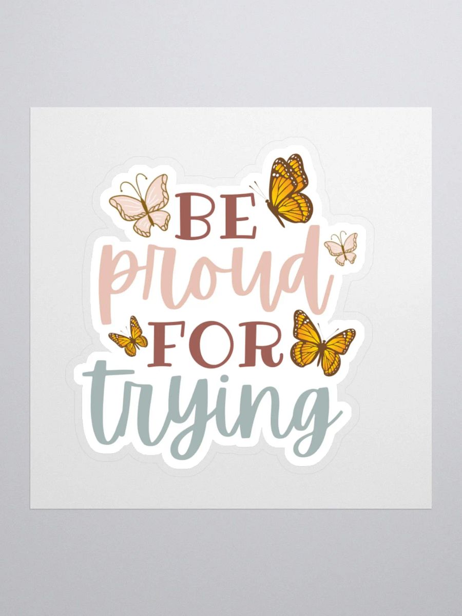 Be Proud for Trying Sticker product image (2)