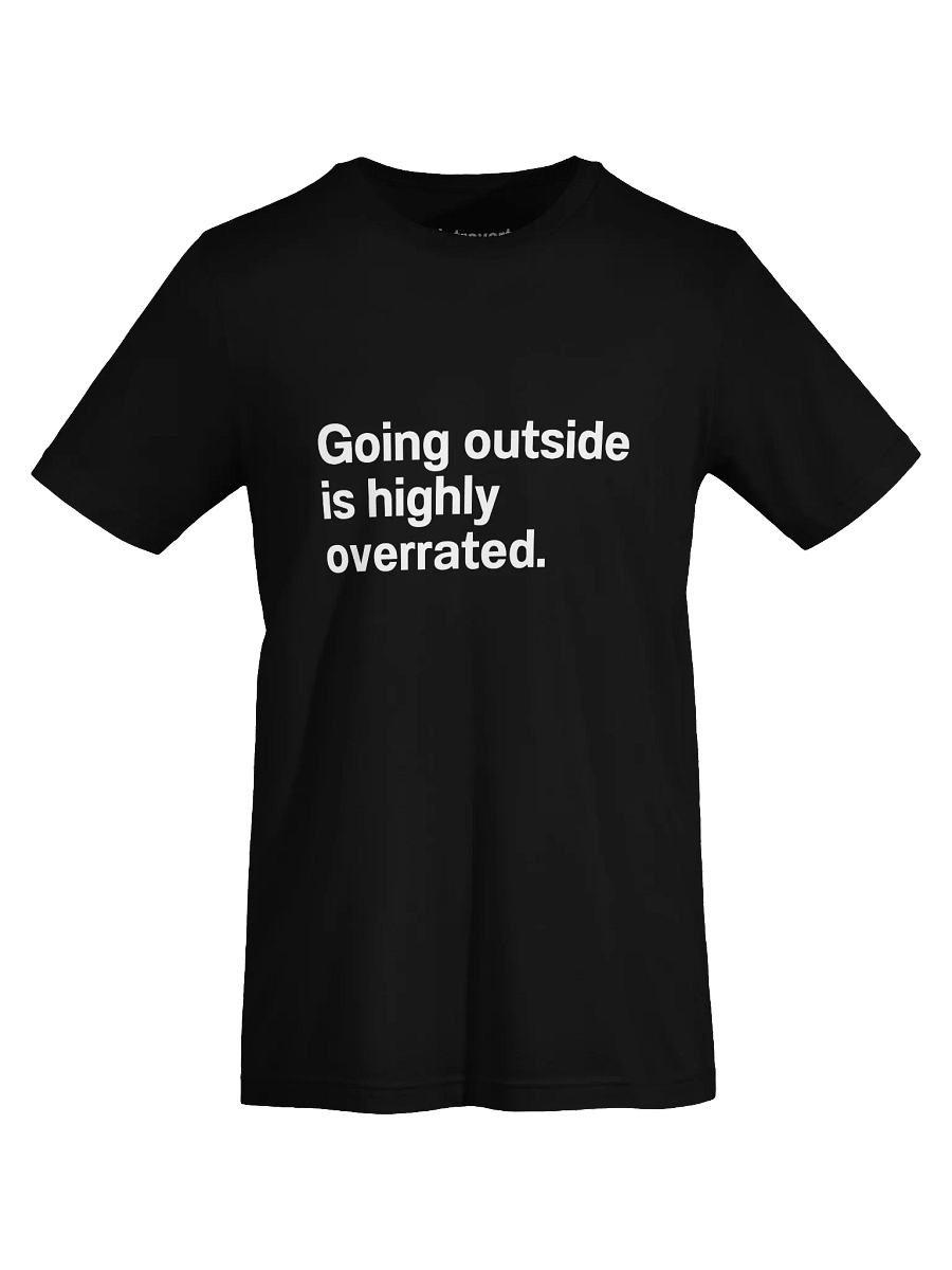 Going outside is highly overrated. Unisex T-Shirt product image (73)