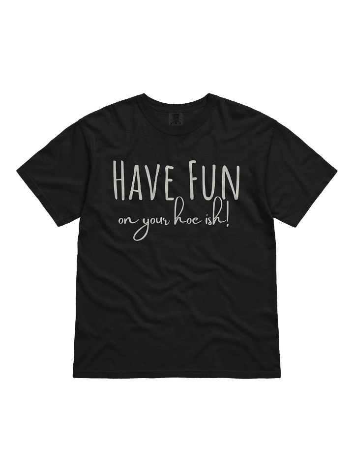 Have Fun on Your H-e ish! T-shirt product image (1)