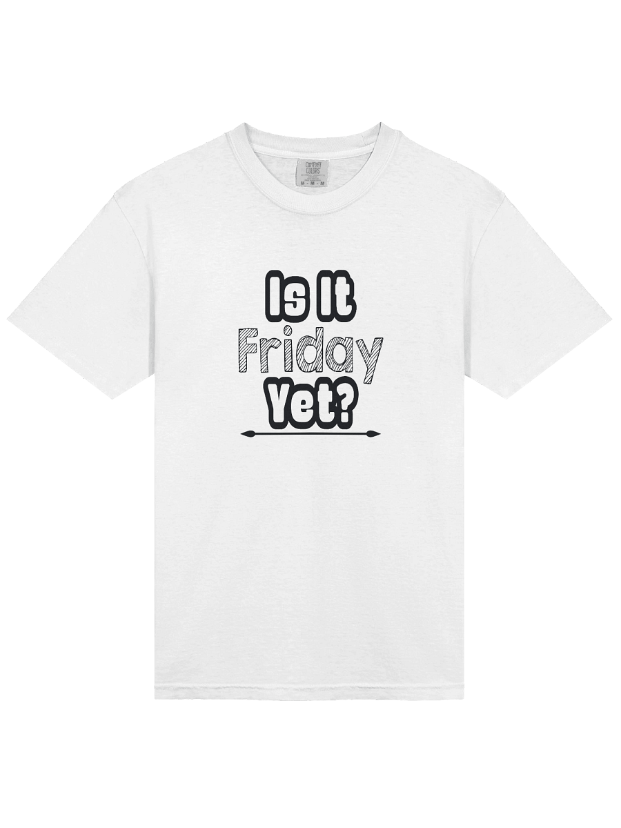"Is It Friday Yet?" Classic Unisex T-Shirt product image (4)