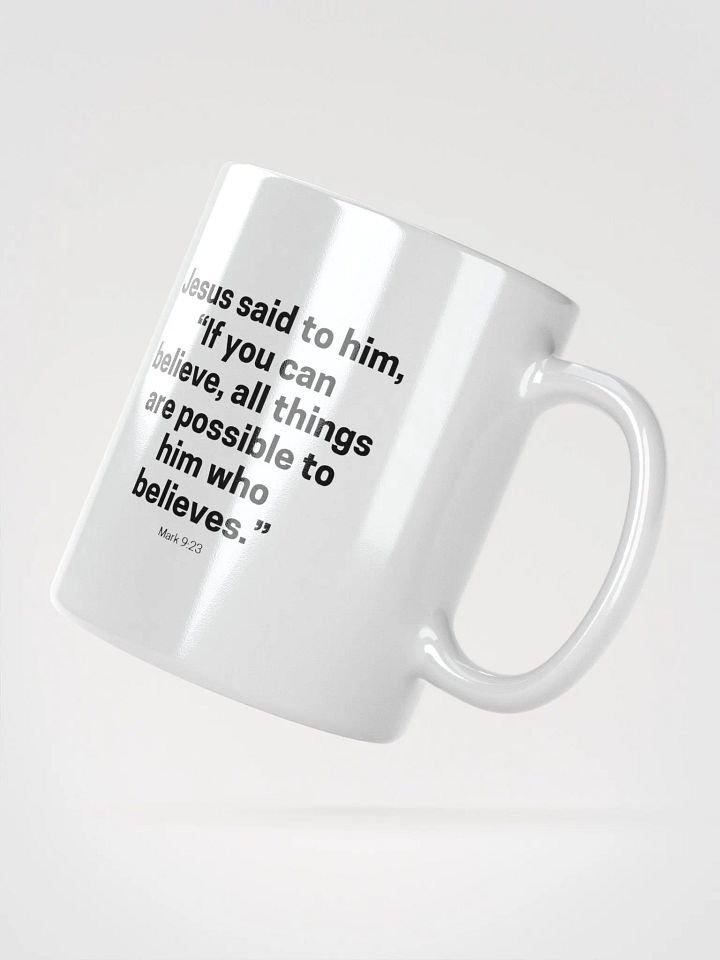 Jesus Said To Him If You Can Believe All Things Are Possible To Him Who Believes Mark 9:23 White Glossy Mug 11/15/20oz product image (2)