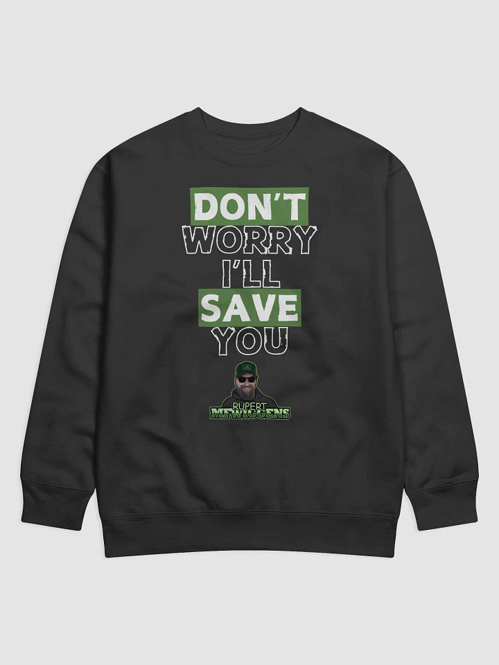 Don't Worry I'll Save You Sweat Shirt product image (3)