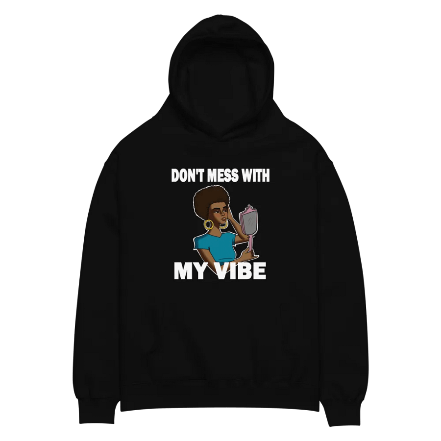 Don't Mess With My Vibe - premium, oversized hoodie product image (1)