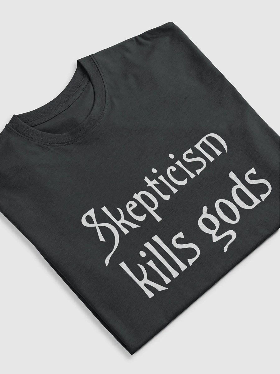 Skepticism kills gods T product image (10)